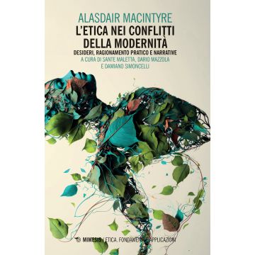 L'etica nei conflitti della modernità: Desideri, ragionamento pratico e narrative