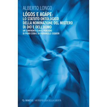 Lógos e agápe: lo statuto ontologico della nominazione del mistero di dio e dell'uomo. Un confronto con il pensiero di Piero Coda e Pierangelo Sequeri