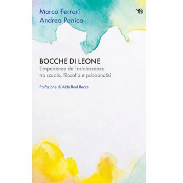 Bocche di leone. L'esperienza dell'adolescenza tra scuola, filosofia e psicoanalisi