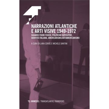 Narrazioni atlantiche e arti visive 1949-1972. Sguardi fuori fuoco, politiche espositive, identità italiana, americanismo/antiamericanismo