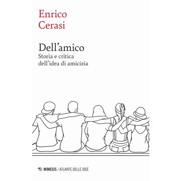 Dell'amico. Storia e critica dell'idea dell'amicizia