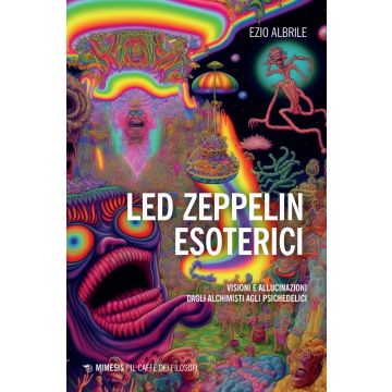 Led Zeppelin esoterici. Visioni e allucinazioni dagli alchimisti agli psichedelici