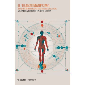Il transumanesimo. Una sfida antropologica alla scienza e alla fede