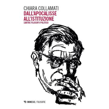 Dall'apocalisse all'istituzione. Sartre filosofo politico