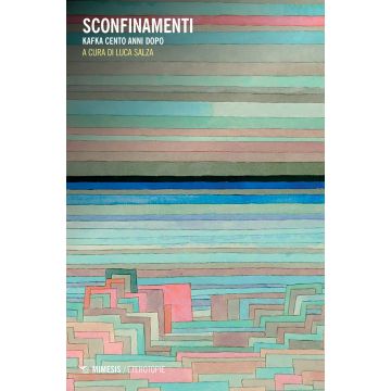 Sconfinamenti. Kafka cento anni dopo