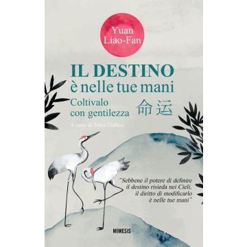 Il destino è nelle tue mani. Coltivalo con gentilezza