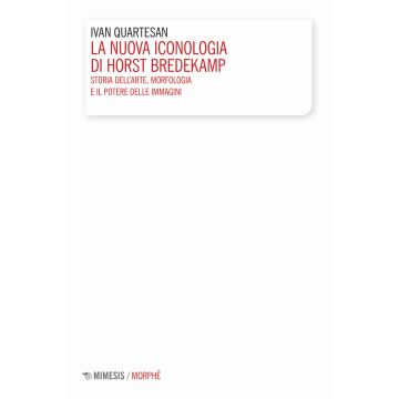 La nuova iconologia di Horst Bredekamp. Storia dell'arte, morfologia e il potere delle immagini