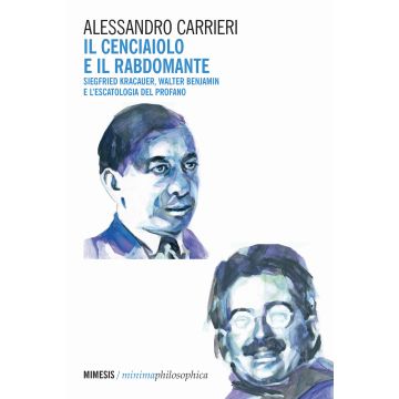 Il cenciaiolo e il rabdomante. Siegfried Kracauer, Walter Benjamin e l'escatologia del profano