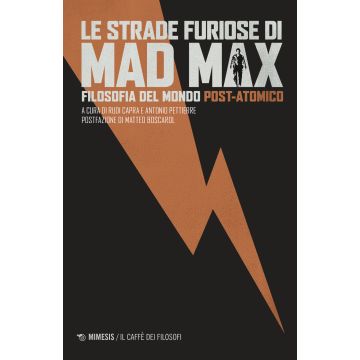 Le strade furiose di Mad Max. Filosofia del mondo post-atomico