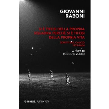 Si è tifosi della propria squadra perché si è tifosi della propria vita. Scritti sul calcio 1979-2004
