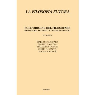 La filosofia futura (2023). Vol. 20: Sull'origine del filosofare. Heidegger, Severino e i primi pensatori