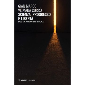 Scienza, progresso e libertà. Saggi sul pragmatismo radicale