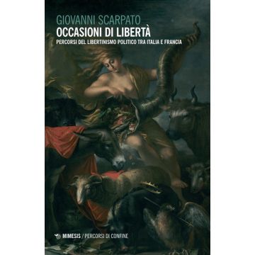 Occasioni di libertà. Percorsi del libertinismo politico tra Italia e Francia