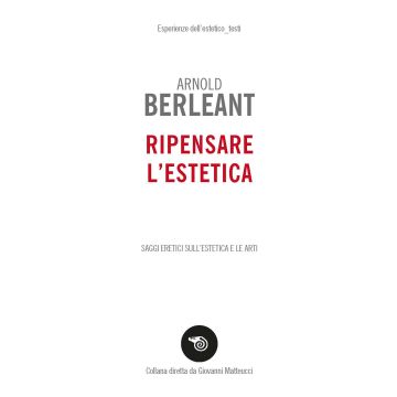 Ripensare l'estetica. Saggi eretici sull'estetica e le arti
