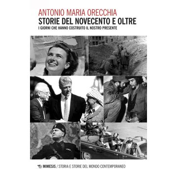 Storie del Novecento e oltre. I giorni che hanno costruito il nostro presente