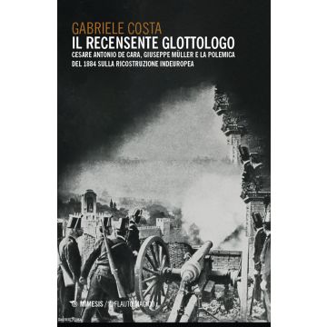Il recensente glottologo. Cesare Antonio De Cara, Giuseppe Müller e la polemica del 1884 sulla ricostruzione indeuropea