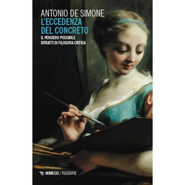 L'eccedenza del concreto. Il pensiero possibile. Ritratti di filosofia critica