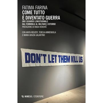 Come tutto è diventato guerra. Uno sguardo longitudinale dal femminile al militare e ritorno