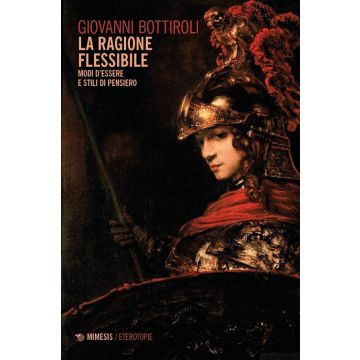 La ragione flessibile. Modi d'essere e stili di pensiero