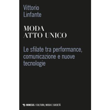 Moda atto unico. Le sfilate tra performance, comunicazione e nuove tecnologie