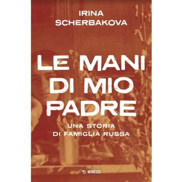 Le mani di mio padre. Una storia di famiglia russa