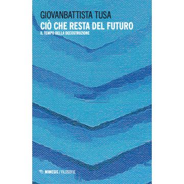 Ciò che resta del futuro. Il tempo della decostruzione