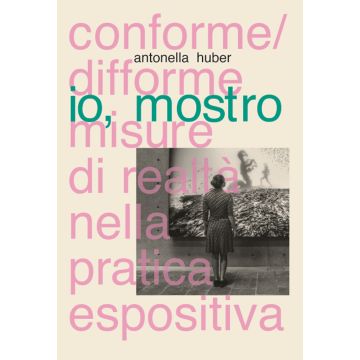 Io, mostro. Conforme/difforme misure di realtà nella pratica espositiva