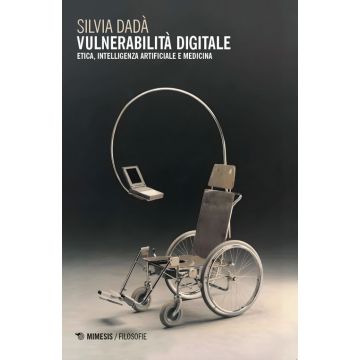 Vulnerabilità digitale. Etica, Intelligenza Artificiale e medicina