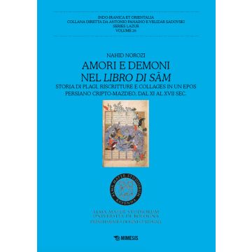 Amori e demoni nel Libro di Sam. Storia di plagi, riscritture e collages in un epos persiano cripto-mazdeo, dal XI al XVII sec.
