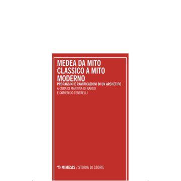 Medea da mito classico a mito moderno. Propaggini e ramificazioni di un archetipo. Atti del Convegno internazionale (Pescara 18-19 dicembre 2023)