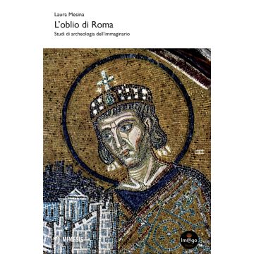 L'oblio di Roma. Studi di archeologia dell'immaginario