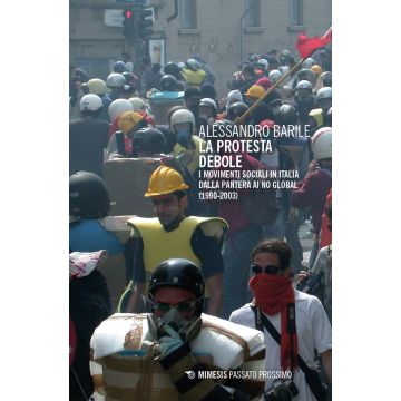 La protesta debole. I movimenti sociali in Italia dalla Pantera ai No Global (1990-2003)