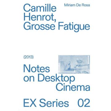 Camille Herot, Grosse Fatigue. Notes on Desktop Cinema