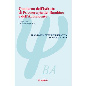 Quaderno dell'Istituto di psicoterapia del bambino e dell'adolescente (2024). Vol. 60: Tras-formazioni dell'identità in adolescenza