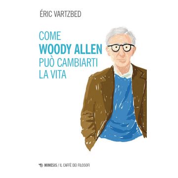 Come Woody Allen può cambiarti la vita