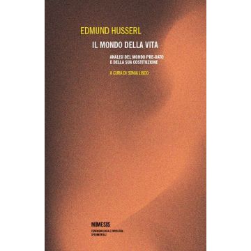 Il mondo della vita. Analisi del mondo pre-dato e della sua costituzione