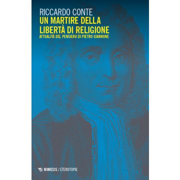 Un martire della libertà di religione. Attualità del pensiero di Pietro Giannone