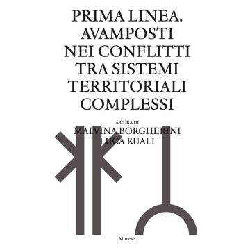 Prima linea. Avamposti nei conflitti tra sistemi territoriali complessi