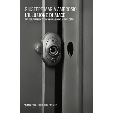 L'illusione di Aiace. Potere paranoico e immaginario del complotto