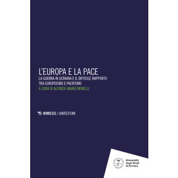 L'Europa e la pace. La guerra in Ucraina e il difficile rapporto tra europeismo e pacifismo