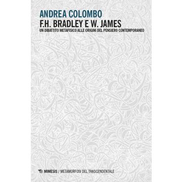 F.H. Bradley e W. James. Un dibattito metafisico alle origini del pensiero contemporaneo