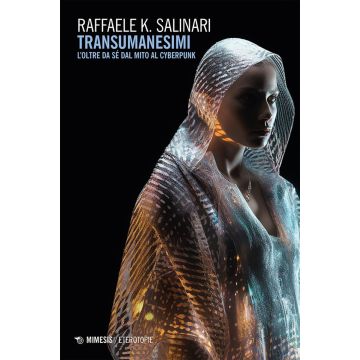 Transumanesimi. L'oltre da sé dal mito al cyberpunk