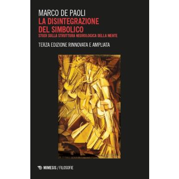 La disintegrazione del simbolico. Studi sulla struttura neurologica della mente