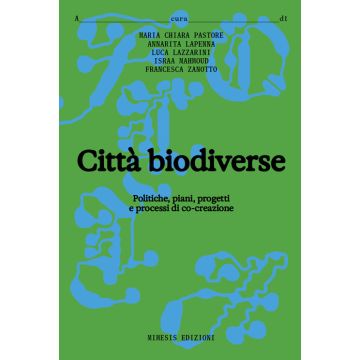 Città biodiverse. Politiche, piani progetti e processi di co-creazione
