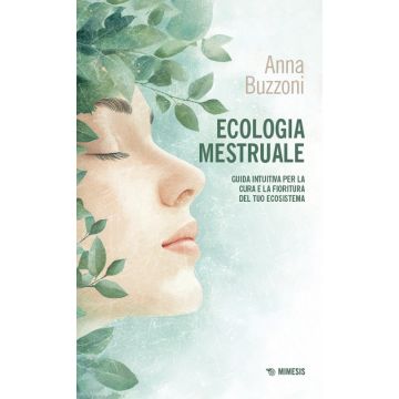 Ecologia mestruale. Guida intuitiva per la cura e la fioritura del tuo ecosistema