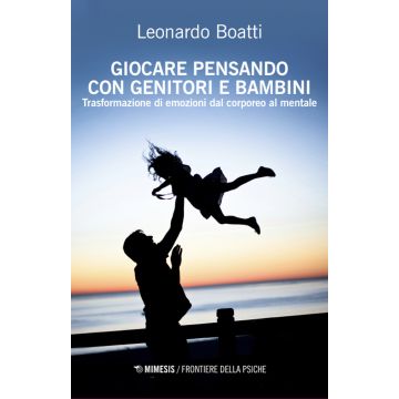 Giocare pensando con genitori e bambini. TRasformazioni di emozioni dal corporeo al mentale