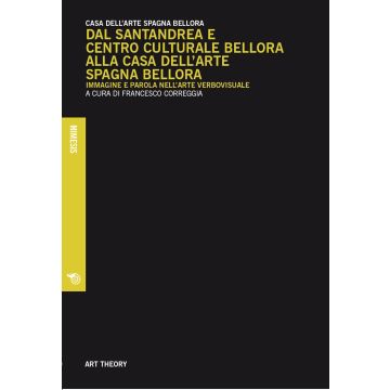 Dal Santandrea e Centro Culturale Bellora alla Casa dell'arte Spagna Bellora. Immagine e parola nell'arte verbovisuale