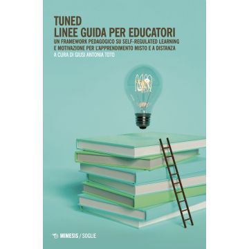 Tuned. Linee guida per educatori. Un framework pedagogico su self-regulated learning e motivazione per l'apprendimento misto e a distanza