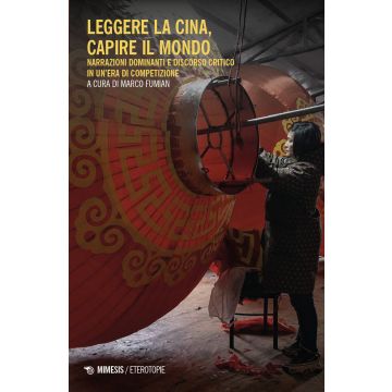 Leggere la Cina, capire il mondo. Narrazioni dominanti e discorso critico in un'era di competizione
