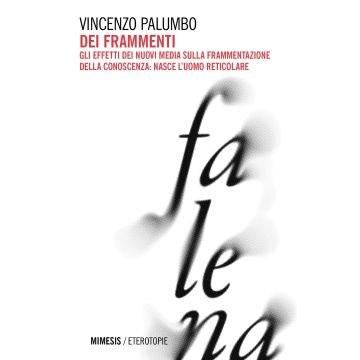 Dei frammenti. Gli effetti dei nuovi media sulla frammentazione della conoscenza: nasce l'uomo reticolare